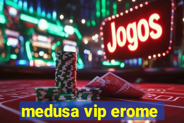 medusa vip erome